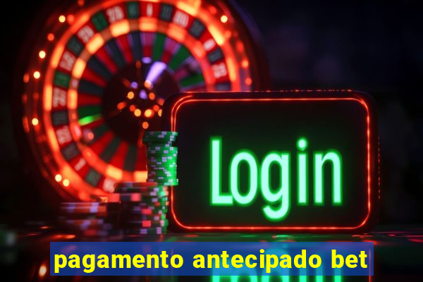 pagamento antecipado bet